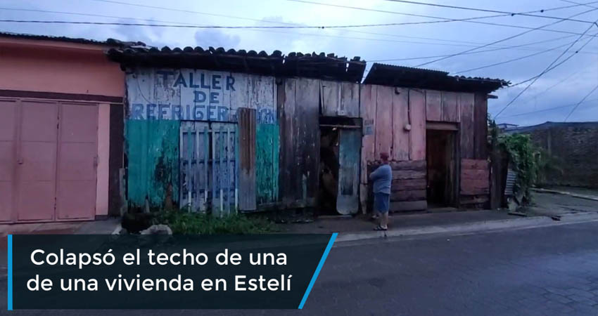 El techo de una de las viviendas más antiguas de Estelí colapsó