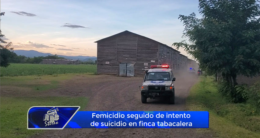 Femicidio seguido de intento de suicidio en finca tabacalera de Estelí